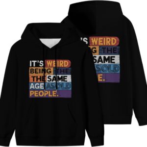 It's Weird Being The Same Age As Old People Retro Sarcastic Men Women Lightweight Kangaroo Pocket Hoodie